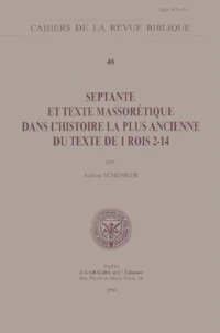 Cahier de la revue biblique N°48/2000 : Septante et texte massorétique dans l'histoire la plus ancienne du texte de 1 Rois 2-14