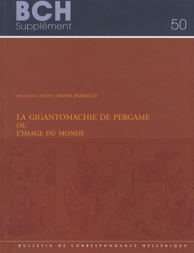 Françoise-Hélène Massa-Pairault - La Gigantomachie de Pergame ou L'image du monde.