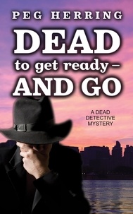  Peg Herring - Dead to Get Ready--and Go - The Dead Detective Mysteries, #4.