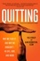 Quitting (previously published as Mastering the Art of Quitting). Why We Fear It -- and Why We Shouldn't -- in Life, Love, and Work