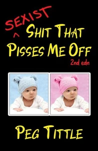 Sexist Shit that Pisses Me Off (2nd Edn)