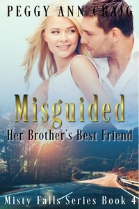  Peggy Ann Craig - Misguided (Her Brother's Best Friend) - Misty Falls, #4.