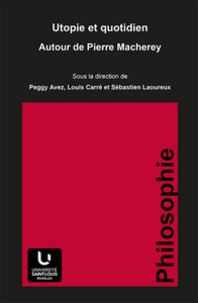 Peggy Avez et Louis Carré - Utopie et quotidien - Autour de Pierre Macherey.