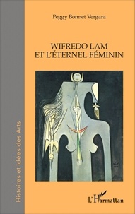 Peggy Bonnet Vergara - Wifredo Lam et l'éternel féminin.