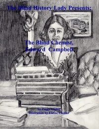 The Blind History Lady Presents; The Blind Chemist, Edward Campbell