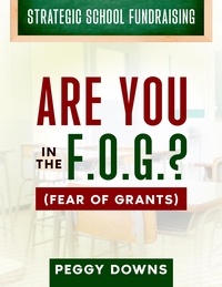  Peggy Downs - Are You in the F.O.G.? - Strategic School Fundraising.
