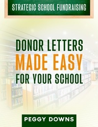  Peggy Downs - Donor Letters Made Easy for Your School - Strategic School Fundraising.