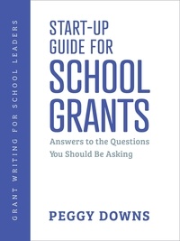  Peggy Downs - Start-Up Guide for School Grants - Grant Writing for School Leaders, #1.