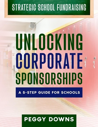  Peggy Downs - Unlocking Corporate Sponsorships - Strategic School Fundraising.