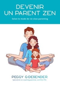 Peggy G-desender - Devenir un parent zen - selon le mode de vie slow parenting.