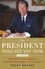 The President Will See You Now. My Stories and Lessons from Ronald Reagan's Final Years