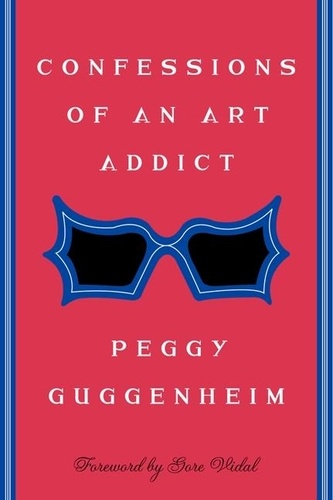 Peggy Guggenheim - Confessions Of an Art Addict.