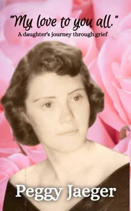 "My love to you all." : A daughter's journey through grief