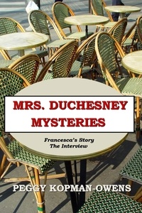  Peggy Kopman-Owens - Francesca's Story - The Interview - MRS DUCHESNEY MYSTERIES.