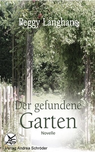 Peggy Langhans - Der gefundene Garten.