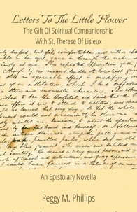 Letters to The Little Flower - The Gift of Spiritual Companionship with St. Therese of Lisieux
