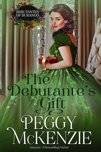  Peggy McKenzie - The Debutante's Gift - The Debutantes of Durango, #4.