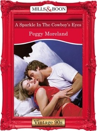 Peggy Moreland - A Sparkle In The Cowboy's Eyes.