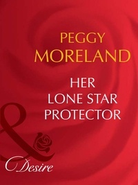 Peggy Moreland - Her Lone Star Protector.