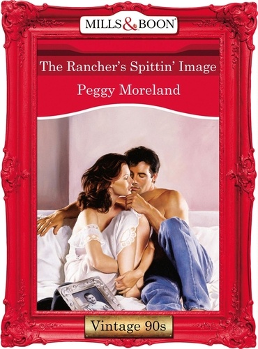 Peggy Moreland - The Rancher's Spittin' Image.