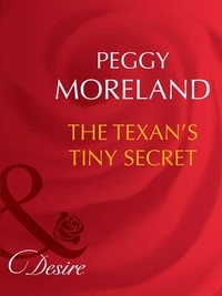 Peggy Moreland - The Texan's Tiny Secret.