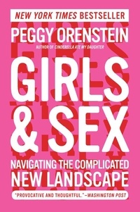 Peggy Orenstein - Girls &amp; Sex - Navigating the Complicated New Landscape.