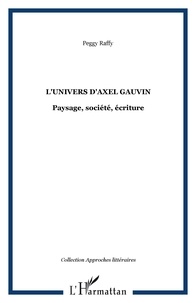 Peggy Raffy - L'univers d'Axel Gauvin : paysage, société, écriture.