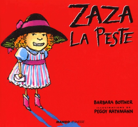 Peggy Rathmann et Barbara Bottner - Zaza La Peste.