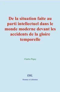 De la situation faite au parti intellectuel dans le monde moderne devant les accidents de la gloire temporelle