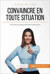 Comment convaincre en toute situation ?