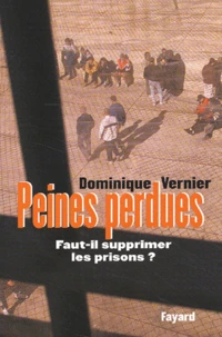 Peines perdues. Faut-il supprimer les prisons ?
