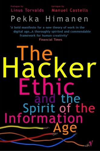 Pekka Himanen - The Hacker Ethic And The Spirit Of The Information Age.