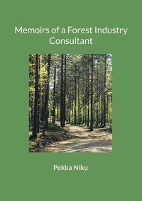 Pekka Niku - Memoirs of a Forest Industry Consultant.
