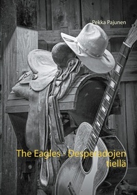 Pekka Pajunen - The Eagles, Desperadojen tiellä.