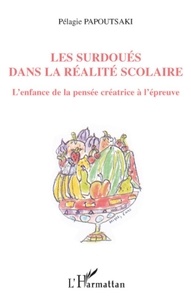 Pélagie Papoutsaki - Les Surdoués dans la réalité scolaire - L'enfance de la pensée créatrice à l'épreuve.