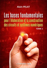 Les bases fondamentales pour l'élaboration et la construction des circuits et systèmes numériques