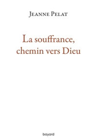 La souffrance, chemin vers Dieu