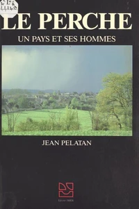 Le Perche : Un pays et ses hommes