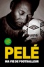  Pelé - Ma vie de footballeur.