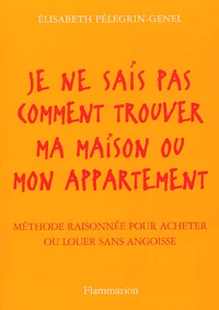 Je Ne Sais Pas Comment Trouver Ma Maison Ou Mon Appartement. Methode Raisonnee Pour Acheter Ou Louer Sans Angoisse