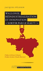Wallonie, réindustrialisation et innovation "sortir par le haut ?"