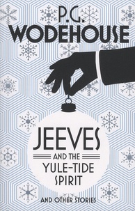 Pelham Grenville Wodehouse - Jeeves and the Yule-Tide Spirit and Other Stories.