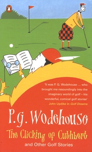Pelham Grenville Wodehouse - The Clicking of Cuthbert and Other Golf Stories.