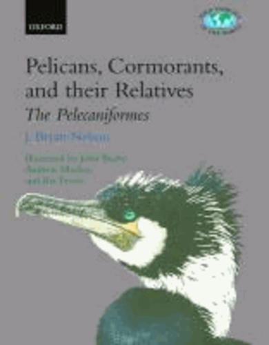 Pelicans, Cormorants, and their Relatives - The Pelecaniformes. Pelicanidae, Sulidae, Phalacrocoracidae, Anhingidae, Fregatidae, Phaethontidae.