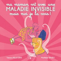 Ma maman vit avec une maladie invisible mais moi je la vois !
