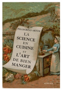 Pellegrino Artusi - La Science en cuisine et l'art de bien manger.