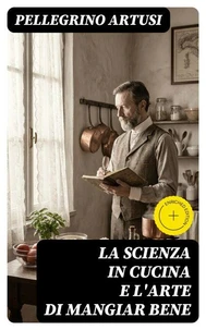 La scienza in cucina e l'arte di mangiar bene