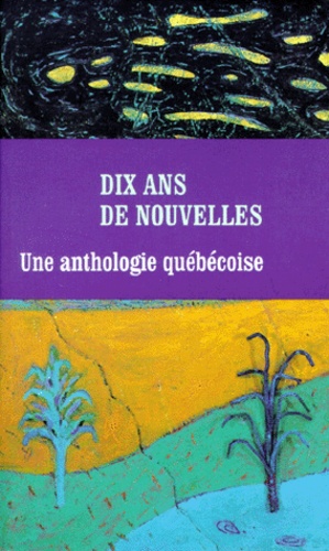  PELLERIN G - Dix Ans De Nouvelles. Une Anthologie Quebecoise.