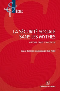 La sécurité sociale sans les mythes - Histoire, droit et politique