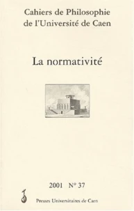 Cahiers de Philosophie de l'Université de Caen N° 37/2001 : La normativité.